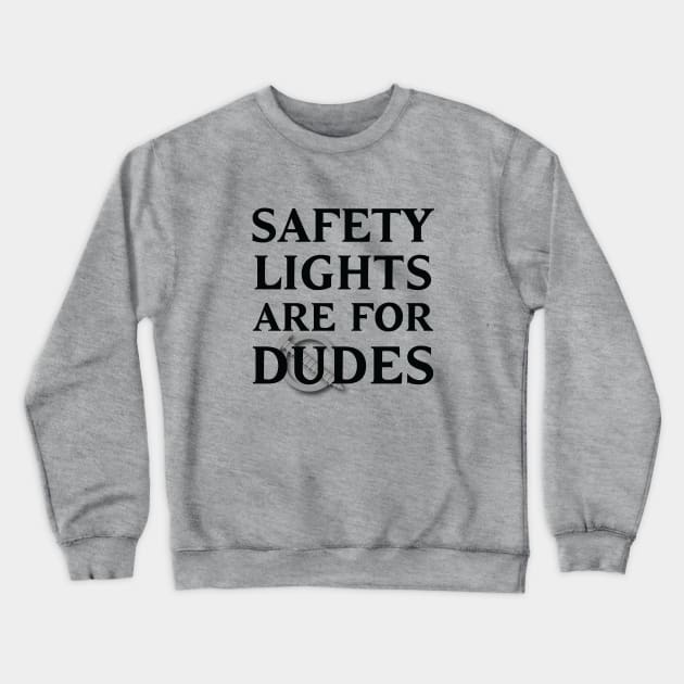 Safety Lights Are For Dudes Crewneck Sweatshirt by trollbogies